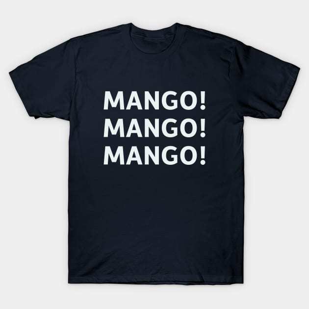 Mango! Mango! Mango! T-Shirt by SillyQuotes